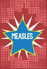 Fototapeta premium Word writing text Measles. Business concept for Infectious viral disease causing fever and a red rash on the skin.