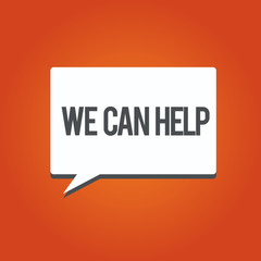 Writing note showing We Can Help. Business photo showcasing Let us support you give advice assistance service solutions.