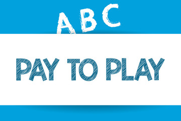 Text sign showing Pay To Play. Conceptual photo Give money for playing a game Gambling Sports Entertainment.
