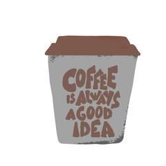 Goffee cup with quote. Vector illustration.