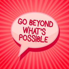 Handwriting text writing Go Beyond What s is Possible. Concept meaning do bigger things You can reach dreams Pink speech bubble message reminder rays shadow important intention saying
