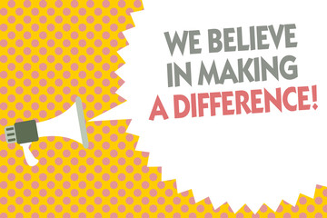 Conceptual hand writing showing We Believe In Making A Difference. Business photo text self-confidence that can be unique Megaphone loudspeaker bubble message yellow background halftone