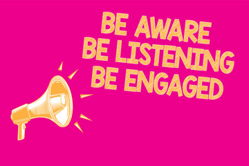 Text sign showing Be Aware Be Listening Be Engaged. Conceptual photo take attention to actions or speakers Megaphone loudspeaker pink background important message speaking loud