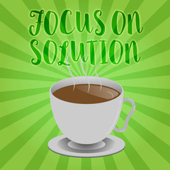 Handwriting text writing Focus On Solution. Concept meaning Give full attention on dealing answer of the situation.