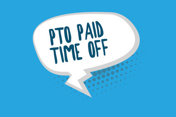 Word writing text Pto Paid Time Off. Business concept for Employer grants compensation for personal leave holidays.