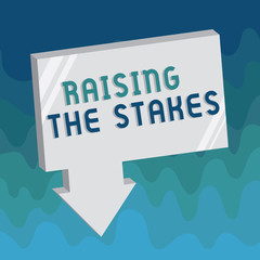 Handwriting text Raising The Stakes. Concept meaning Increase the Bid or Value Outdo current bet or risk.