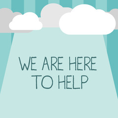 Word writing text We Are Here To Help. Business concept for Someone who is always ready to Assist Support Give.