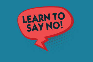 Writing note showing Learn To Say No. Business photo showcasing dont hesitate tell that you dont or want doing something.