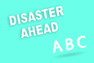 Text sign showing Disaster Ahead. Conceptual photo Contingency Planning Forecasting a disaster or incident.