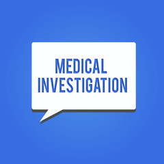 Word writing text Medical Investigation. Business concept for Doing analysis to collect data for new drugs or device.