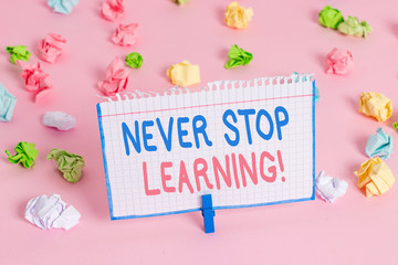 Text sign showing Never Stop Learning. Business photo showcasing keep on studying gaining new knowledge or materials