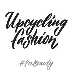 Eco beauty hand written lettering words: upcycling fashion. Ecology design on white background