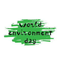 World Environment day concept with hand lettering and texture. Black text on green background. Vector illustration.