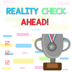Fototapeta premium Writing note showing Reality Check Ahead. Business concept for makes them recognize truth about situations or difficulties Trophy Cup on Pedestal with Plaque Medal with Striped Ribbon