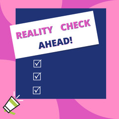 Word writing text Reality Check Ahead. Business photo showcasing makes them recognize truth about situations or difficulties Big blank square rectangle stick above small megaphone left down corner