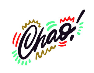 Hand drawn lettering sticker. The inscription: Chao! Perfect design for greeting cards, posters, T-shirts, banners, print invitations.