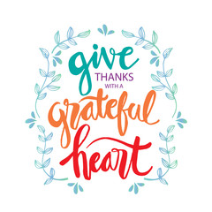 Give  thanks with a grateful heart. Motivational quote.