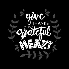 Give  thanks with a grateful heart. Motivational quote.