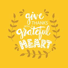 Give  thanks with a grateful heart. Motivational quote.