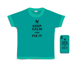 Keep calm and fix it. Print text on t-shirt and case for mobile phone. Creative typography motivational black inscription on turquoise t-shirt and smartphone isolated on white background