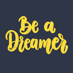 Be a dreamer. Lettering phrase for postcard, banner, flyer.