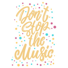 Don't stop the music. Lettering phrase for postcard, banner, flyer.