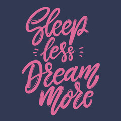 Sleep less dream more. Lettering phrase for postcard, banner, flyer.