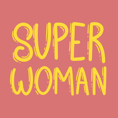Super woman. Lettering phrase for postcard, banner, flyer.