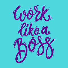 Work like a boss. Lettering phrase for postcard, banner, flyer.