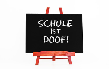 Schule ist doof