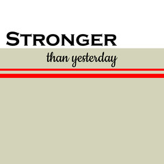 Stronger than yesterday - Vector illustration design for banner, t-shirt graphics, fashion prints, slogan tees, stickers, cards, poster, emblem and other creative uses