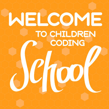 A vector image with a text welcome to children coding school. A freehand text with the orange background for children coding school.
