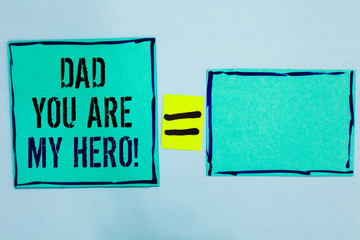 Word writing text Dad You Are My Hero. Business concept for Admiration for your father love...