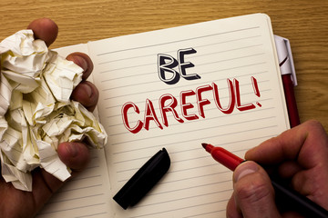 Handwriting text Be Careful. Concept meaning Caution Warning Attention Notice Care Beware Safety...