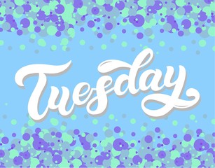Tuesday. Day of the week. Hand drawn lettering. Vector illustration. Best for calendar design