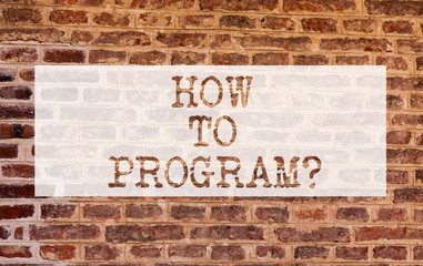 Conceptual hand writing showing How To Program. Business photo showcasing Instruction for computer programming technology knowledge Brick Wall art like Graffiti motivational written on wall