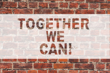 Fototapeta na wymiar Handwriting text writing Together We Can. Concept meaning Unity can makes everything possible One powerful group Brick Wall art like Graffiti motivational call written on the wall