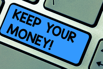 Writing note showing Keep Your Money. Business photo showcasing Save incomes for the future Invest financial balance Keyboard key Intention to create computer message pressing keypad idea