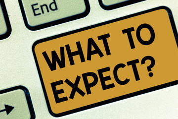 Text sign showing What To Expect. Conceptual photo Confusion about the belief of what will happen...