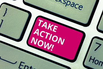 Conceptual hand writing showing Take Action Now. Business photo text asking someone to start doing Good perforanalysisce Encourage Keyboard key Intention to create computer message idea