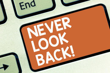Conceptual hand writing showing Never Look Back. Business photo showcasing Do not have regrets for your actions be optimistic Keyboard key Intention to create computer message idea