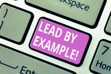 Text sign showing Lead By Example. Conceptual photo Be a mentor leader follow the rules give...