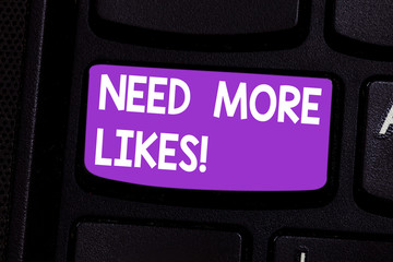 Writing note showing Need More Likes. Business photo showcasing Necessity to have additional...