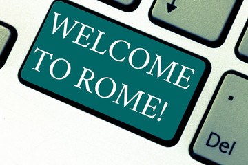 Handwriting text Welcome To Rome. Concept meaning Arriving to Italia capital city knowing other cultures Keyboard key Intention to create computer message pressing keypad idea