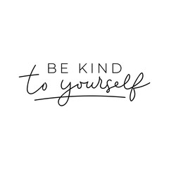 Be kind to yourself poster vector illustration. Inspirational quote lettering in black color on simple white background flat style. Motivational and print for card, t-shirt, textile