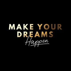 Make your dreams happen poster vector illustration. Beautiful black and gold font written on black deep background flat style. Positive inspirational quote typography for design print t-shirt or card