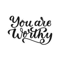 You are worthy lettering motivation card vector illustration. Inspirational quote written in black font on white background flat style. Motivational and print for card, t-shirt, textile