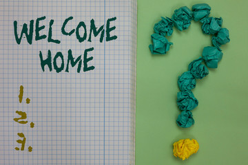 Text sign showing Welcome Home. Conceptual photo Expression Greetings New Owners Domicile Doormat Entry Notebook paper crumpled papers forming question mark green background