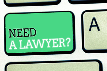 Text sign showing Need A Lawyer question. Conceptual photo Legal problem Looking for help from an attorney.