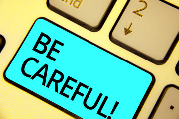 Text sign showing Be Careful. Conceptual photo making sure of avoiding potential danger mishap or harm Keyboard blue key Intention create computer computing reflection document